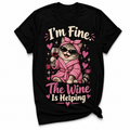 I'm Fine The Wine Is Helping T-shirt